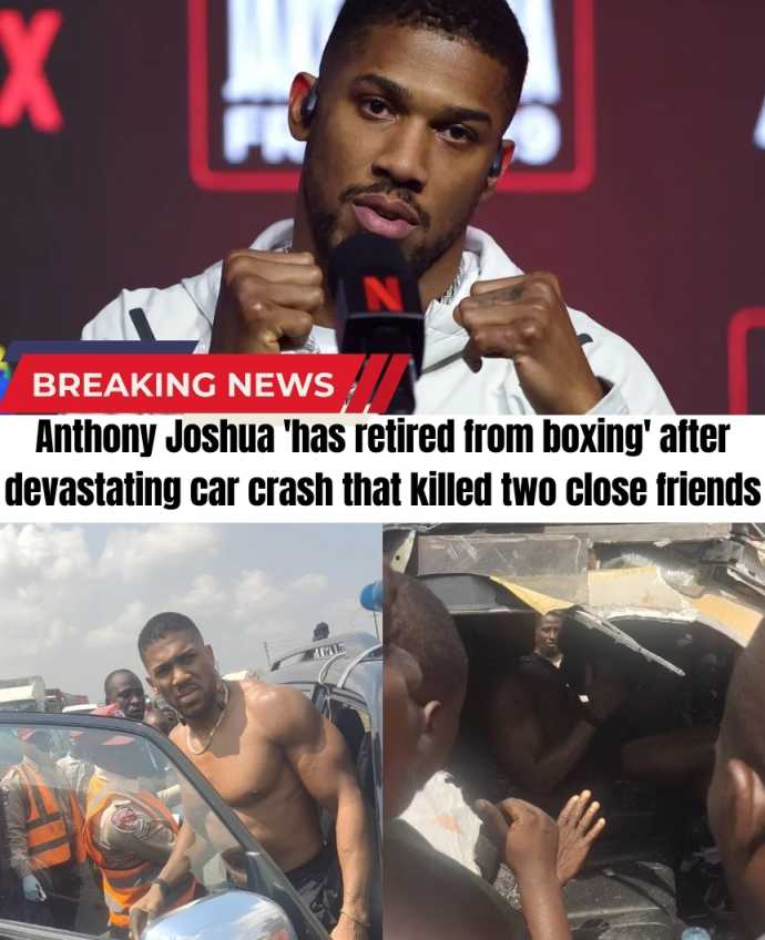Anthony Joshua 'has retired from boxing' after devastating car crash that killed two close friends